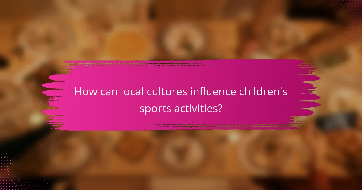 How can local cultures influence children's sports activities?