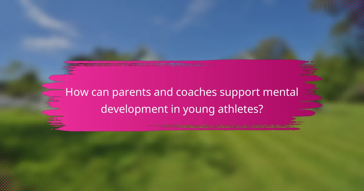 How can parents and coaches support mental development in young athletes?