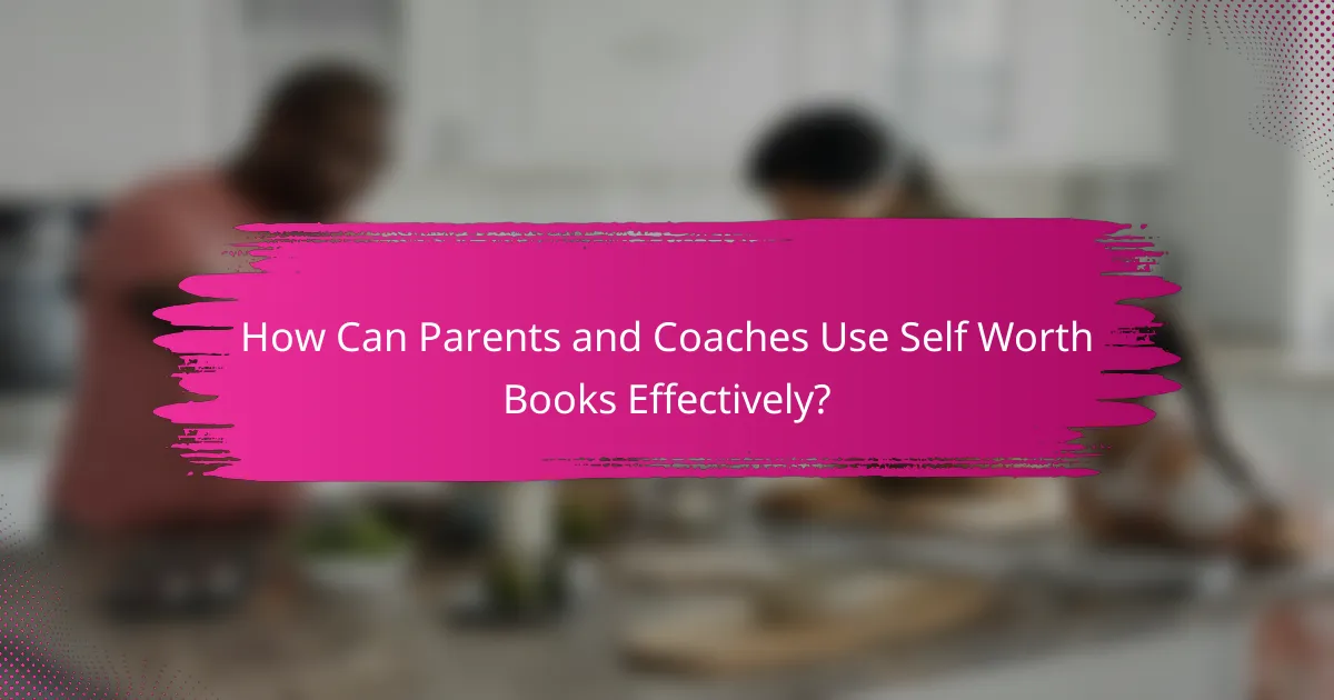 How Can Parents and Coaches Use Self Worth Books Effectively?