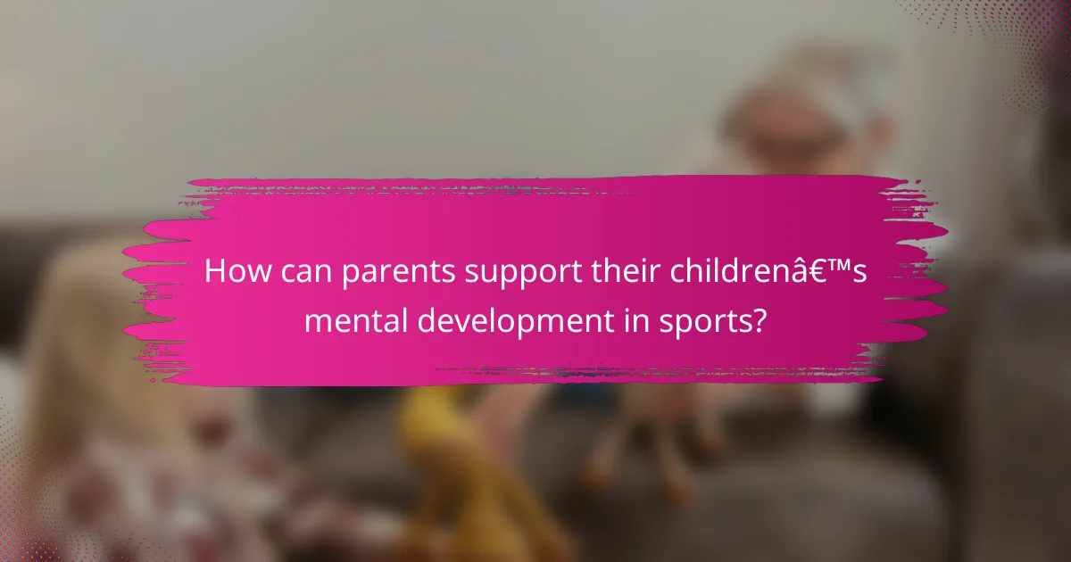 How can parents support their children’s mental development in sports?