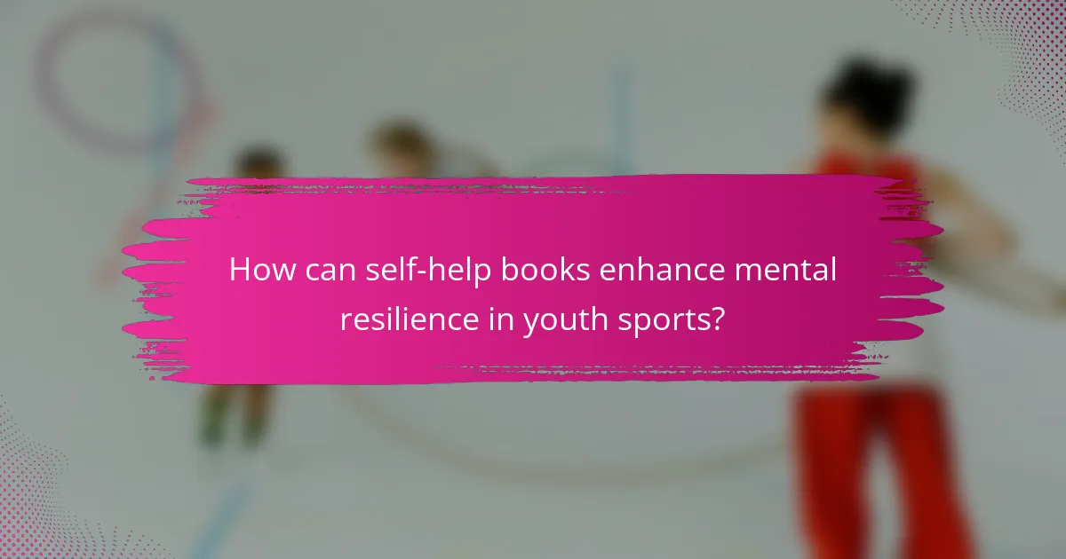 How can self-help books enhance mental resilience in youth sports?