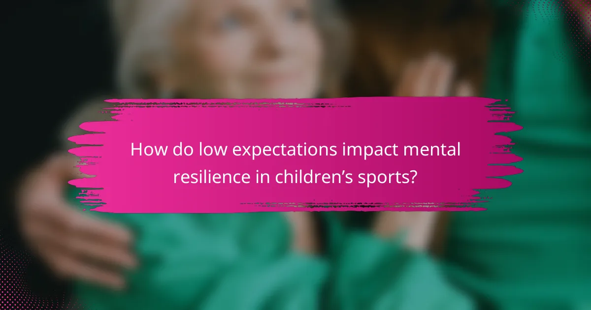 How do low expectations impact mental resilience in children’s sports?