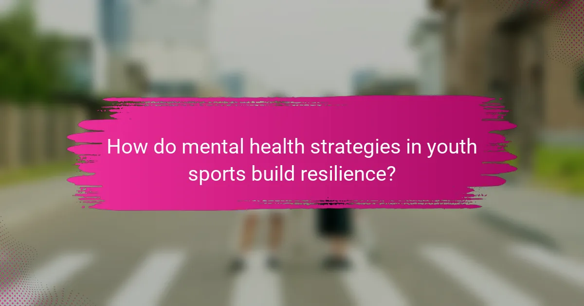 How do mental health strategies in youth sports build resilience?