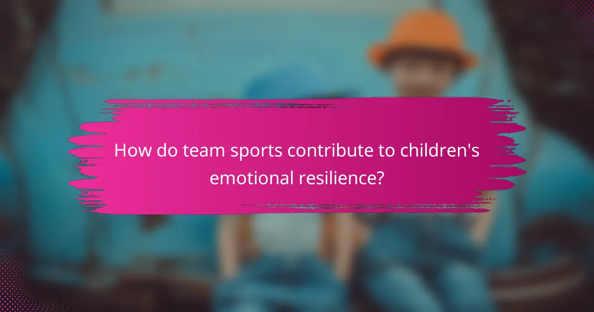 How do team sports contribute to children's emotional resilience?