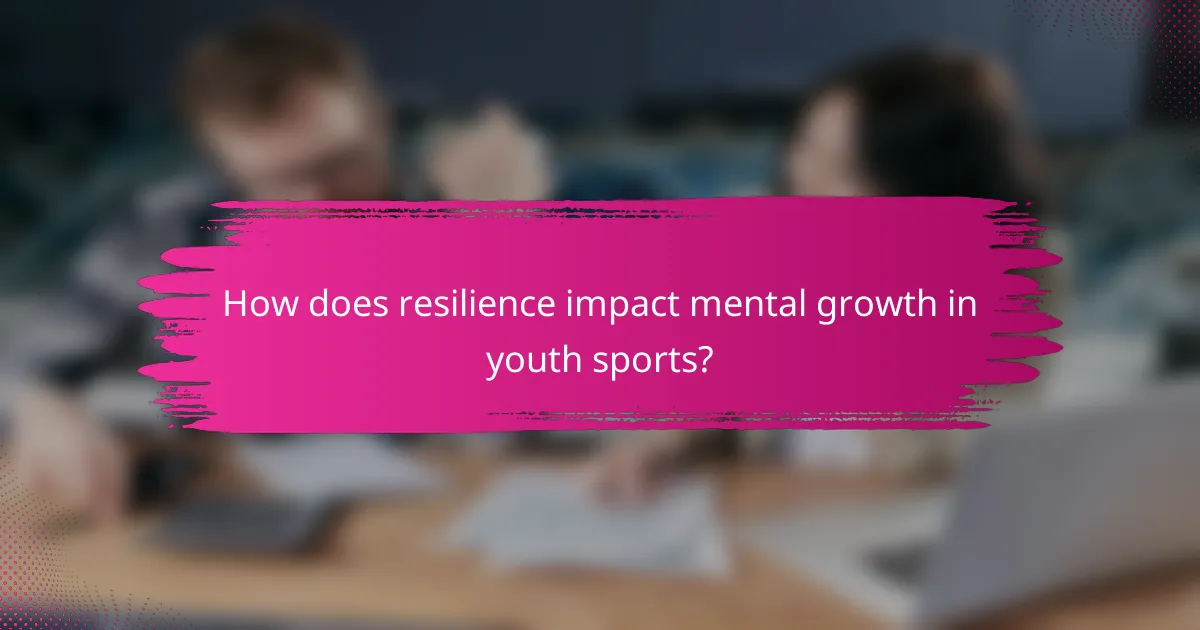 How does resilience impact mental growth in youth sports?