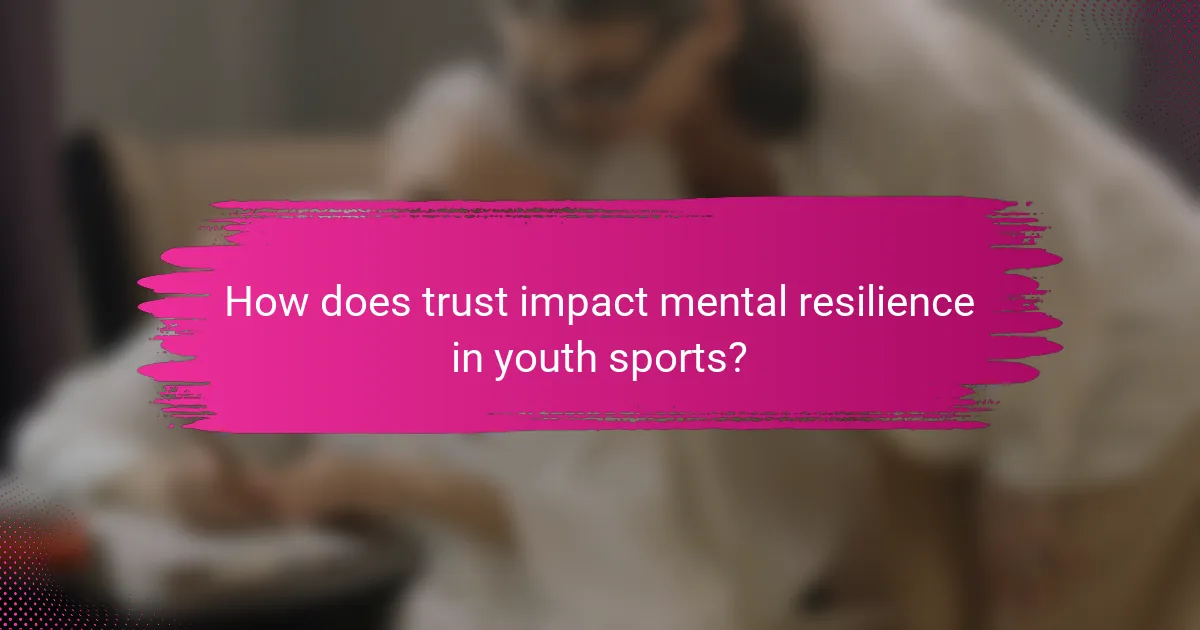 How does trust impact mental resilience in youth sports?