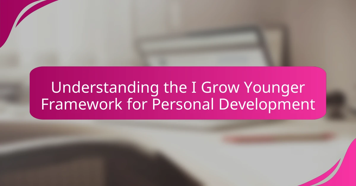Understanding the I Grow Younger Framework for Personal Development