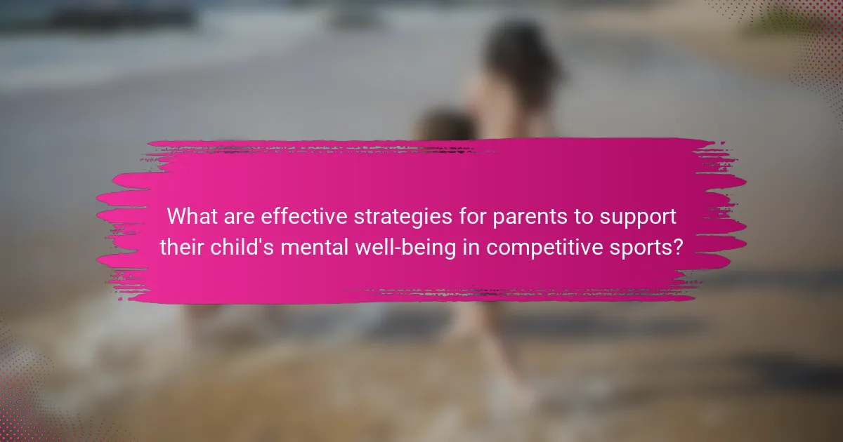 What are effective strategies for parents to support their child's mental well-being in competitive sports?