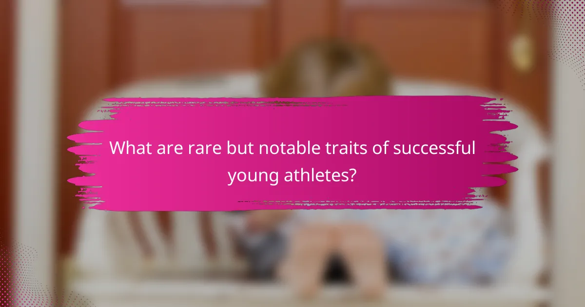 What are rare but notable traits of successful young athletes?