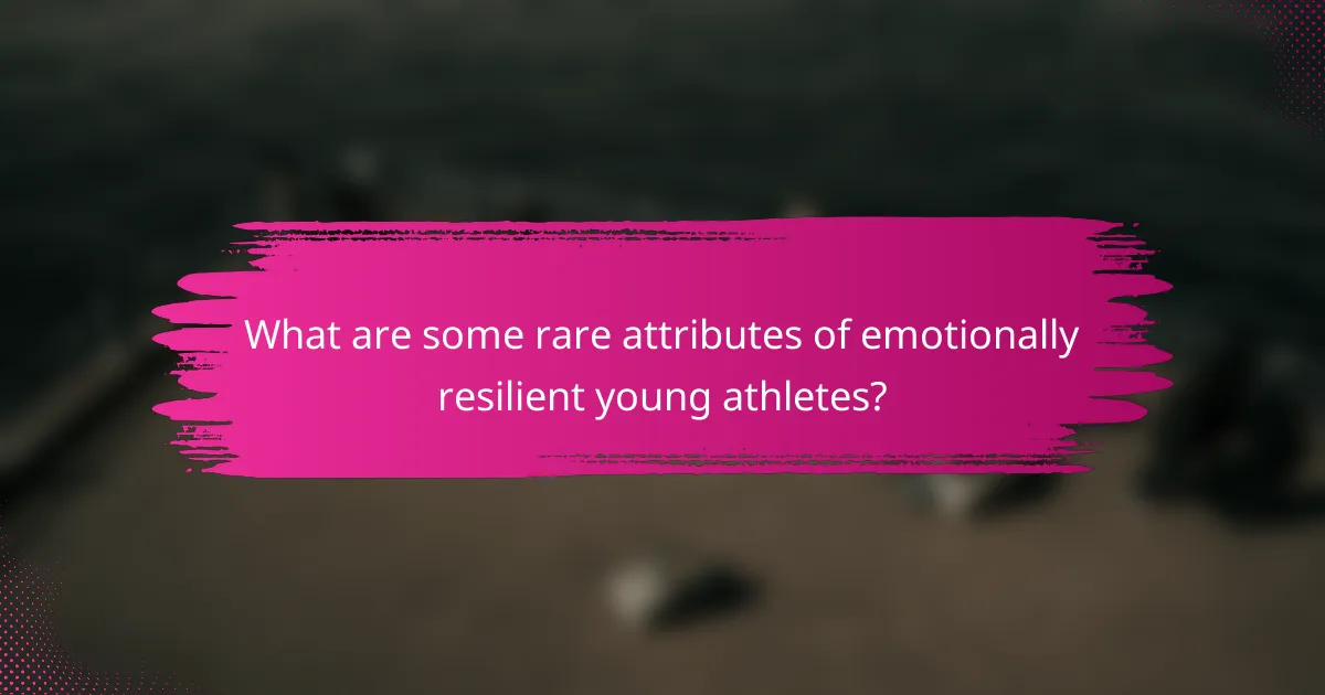What are some rare attributes of emotionally resilient young athletes?