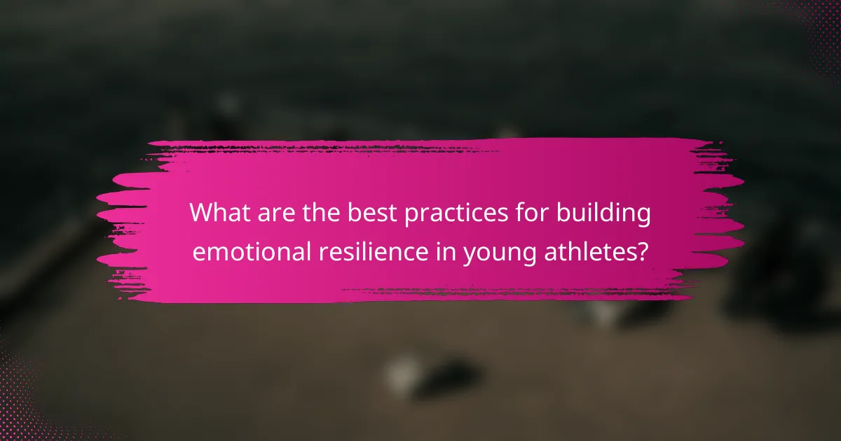 What are the best practices for building emotional resilience in young athletes?