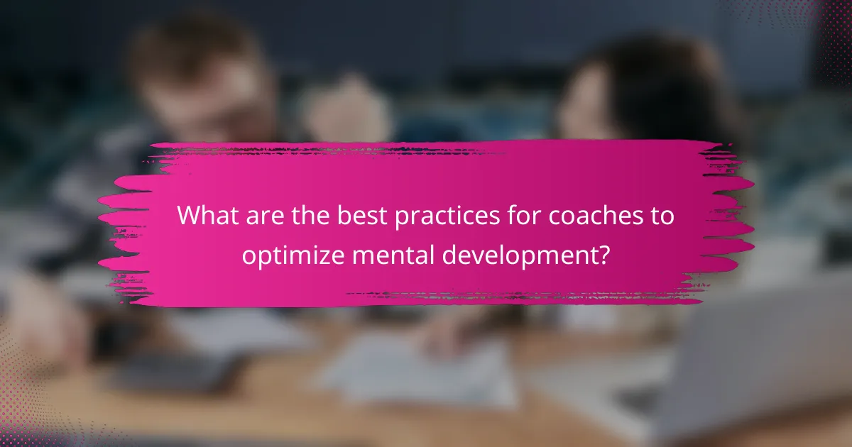 What are the best practices for coaches to optimize mental development?