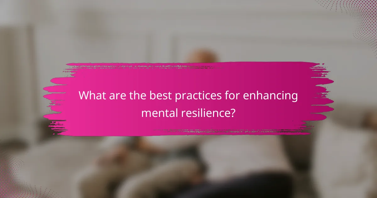 What are the best practices for enhancing mental resilience?