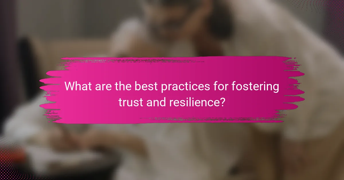 What are the best practices for fostering trust and resilience?