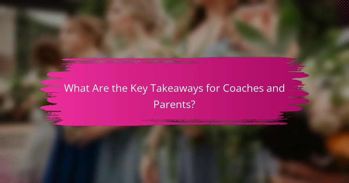What Are the Key Takeaways for Coaches and Parents?