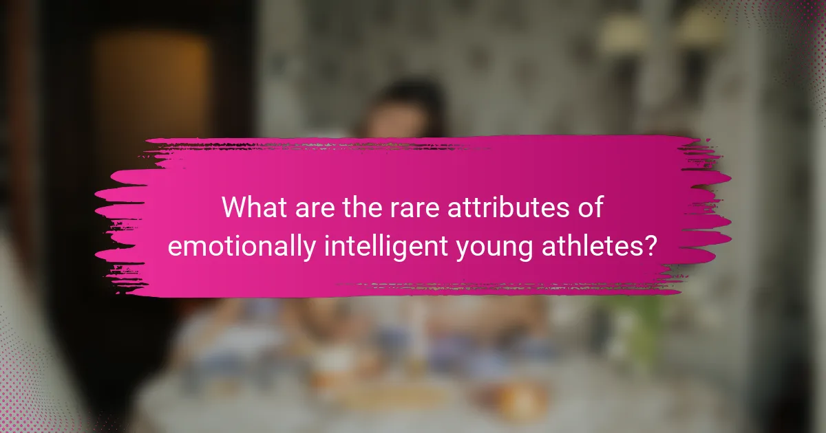 What are the rare attributes of emotionally intelligent young athletes?