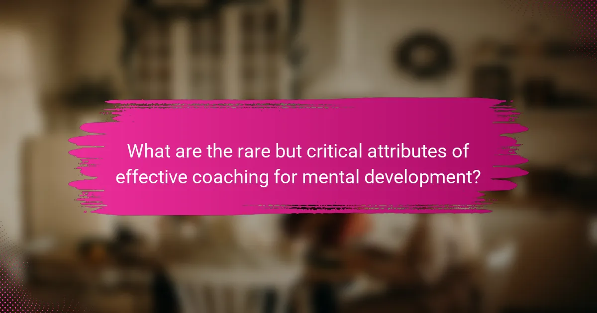 What are the rare but critical attributes of effective coaching for mental development?