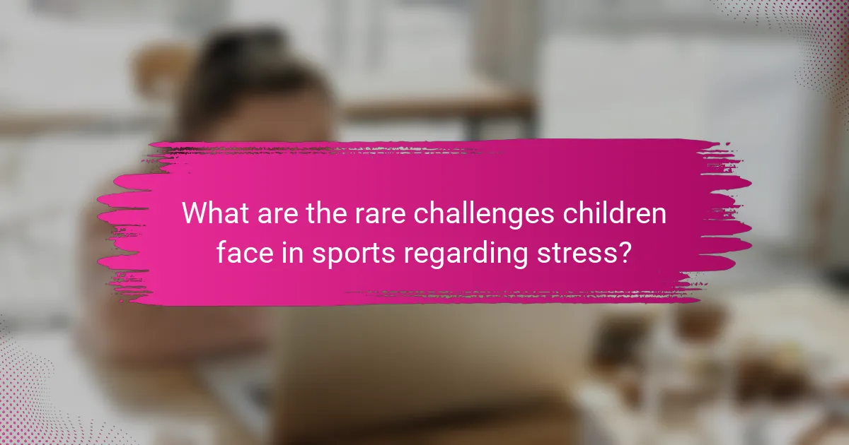 What are the rare challenges children face in sports regarding stress?