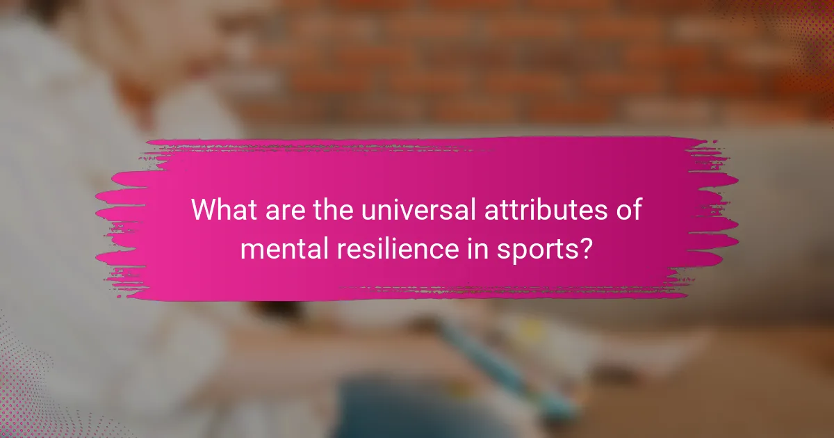 What are the universal attributes of mental resilience in sports?