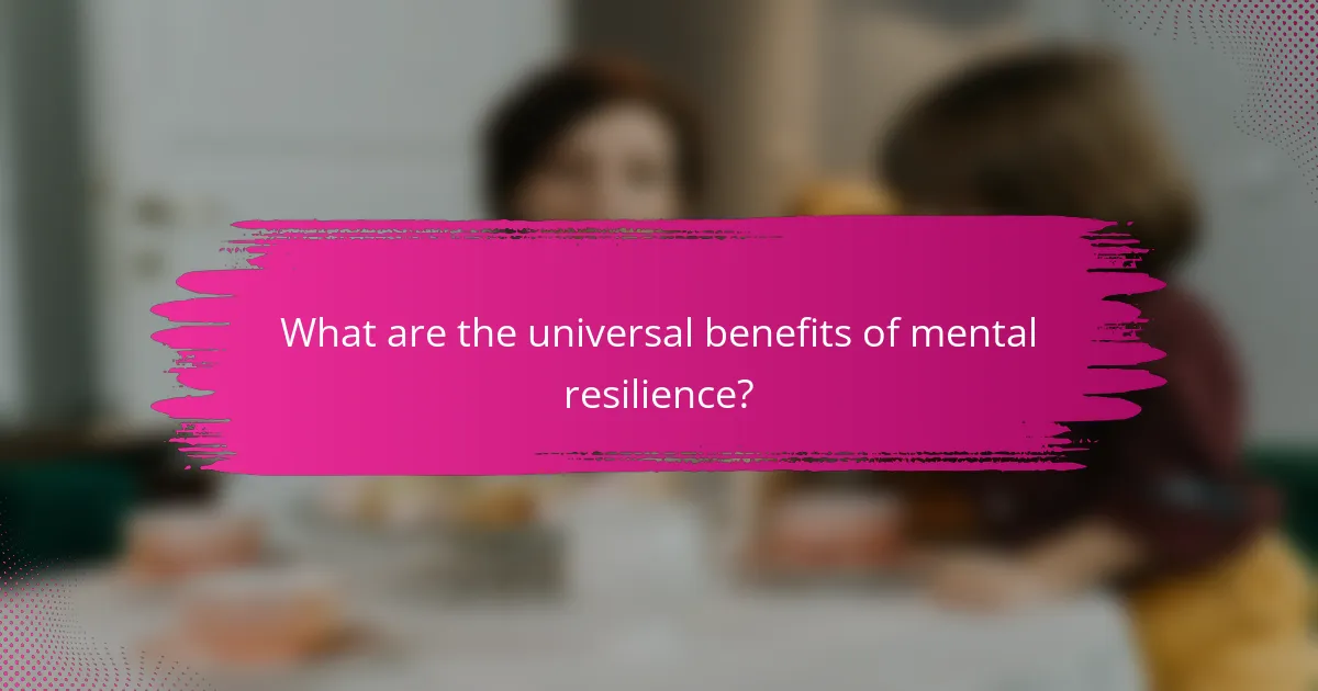 What are the universal benefits of mental resilience?
