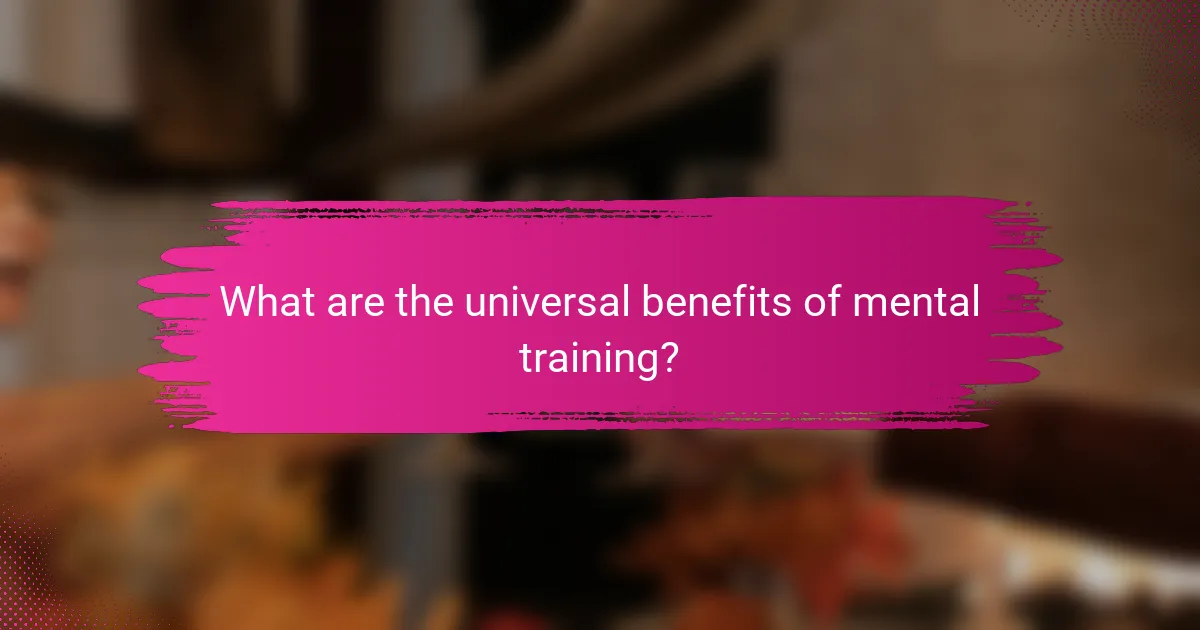 What are the universal benefits of mental training?
