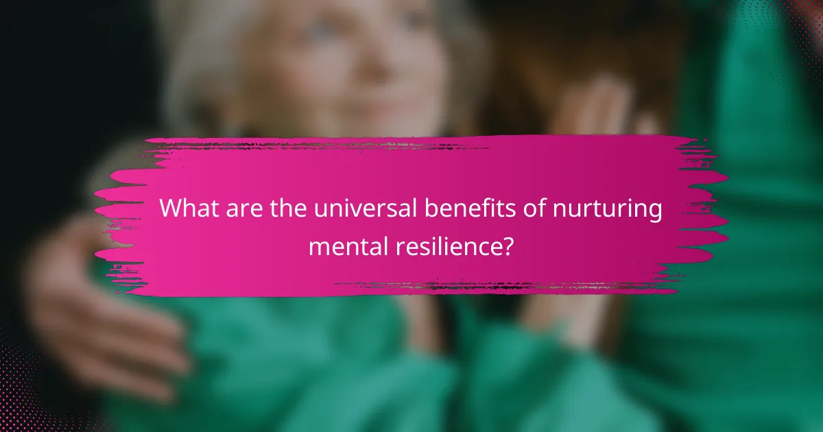 What are the universal benefits of nurturing mental resilience?