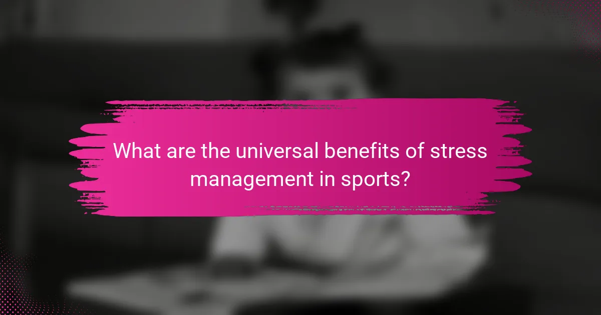 What are the universal benefits of stress management in sports?