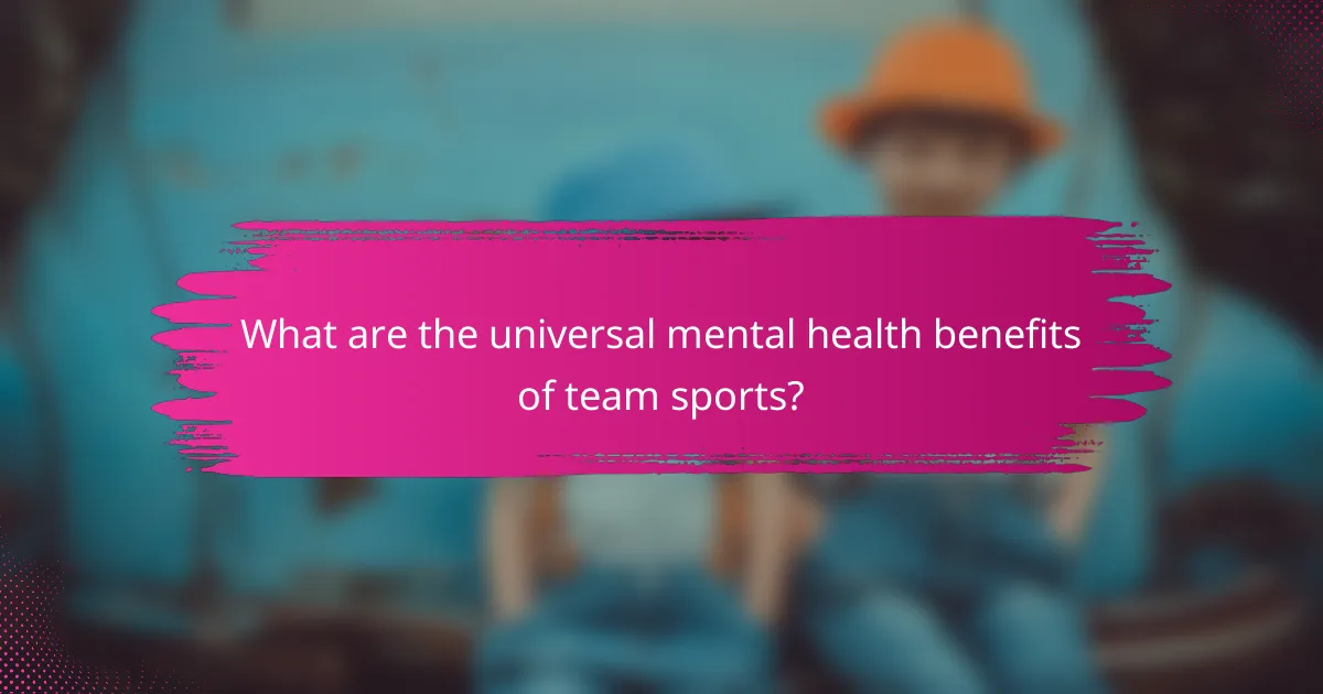 What are the universal mental health benefits of team sports?