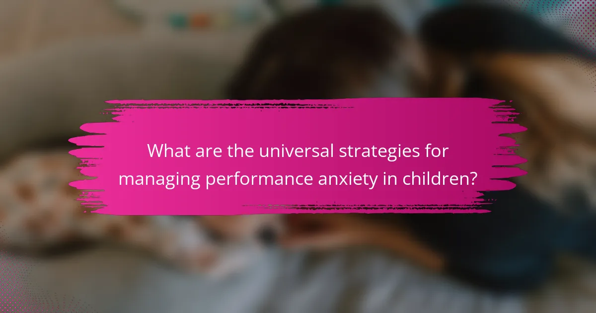 What are the universal strategies for managing performance anxiety in children?
