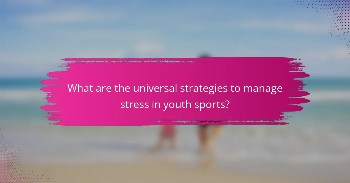 What are the universal strategies to manage stress in youth sports?