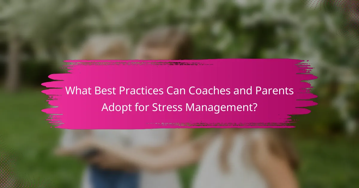 What Best Practices Can Coaches and Parents Adopt for Stress Management?