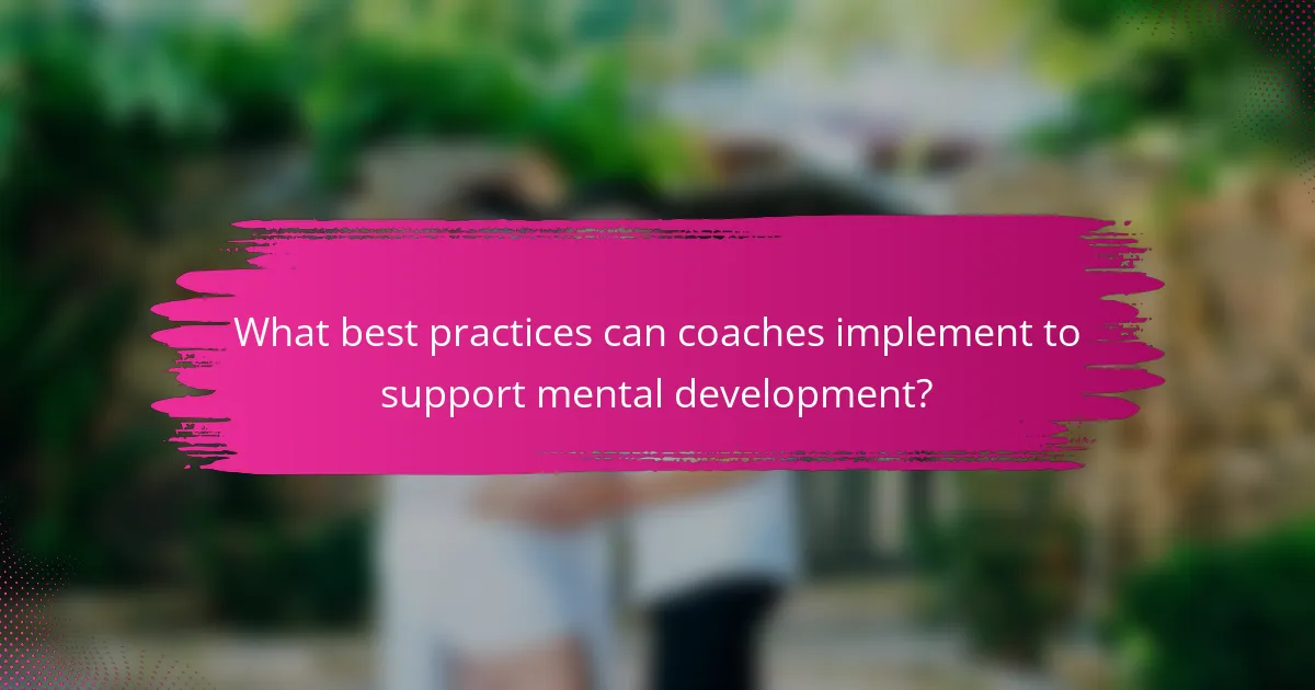 What best practices can coaches implement to support mental development?
