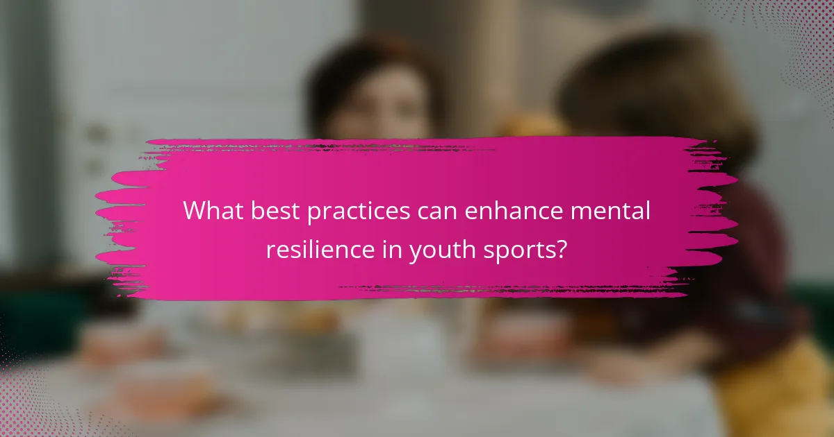 What best practices can enhance mental resilience in youth sports?
