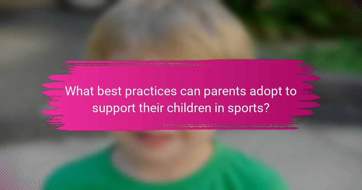What best practices can parents adopt to support their children in sports?