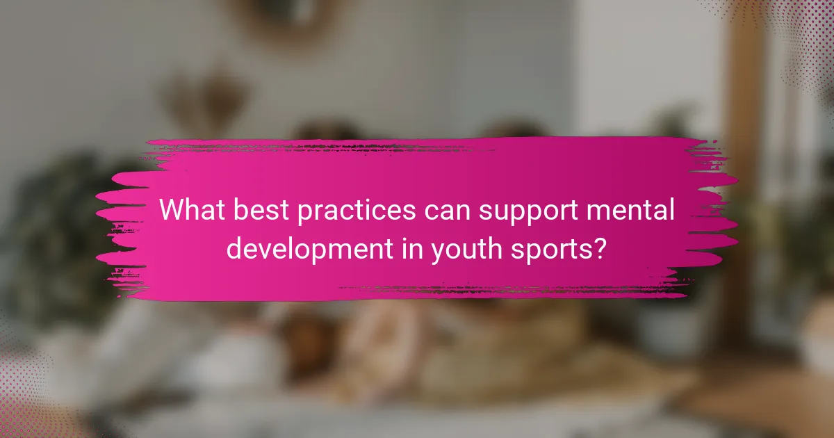 What best practices can support mental development in youth sports?