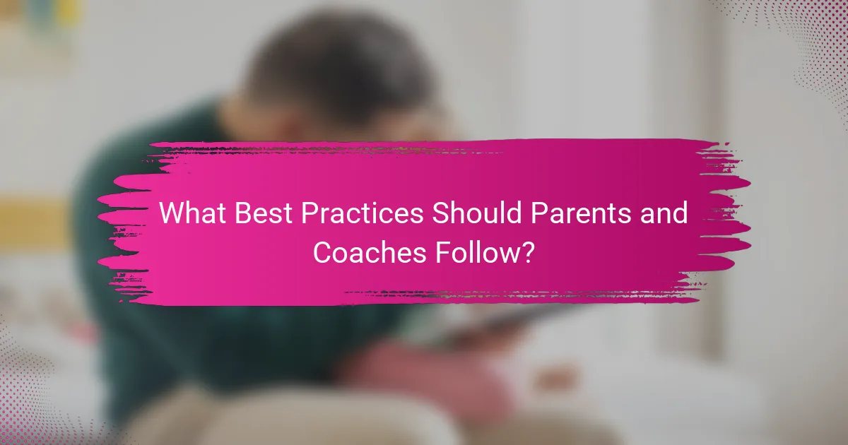 What Best Practices Should Parents and Coaches Follow?