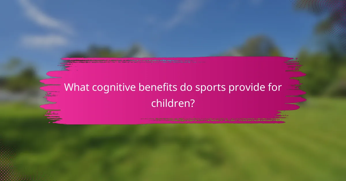 What cognitive benefits do sports provide for children?