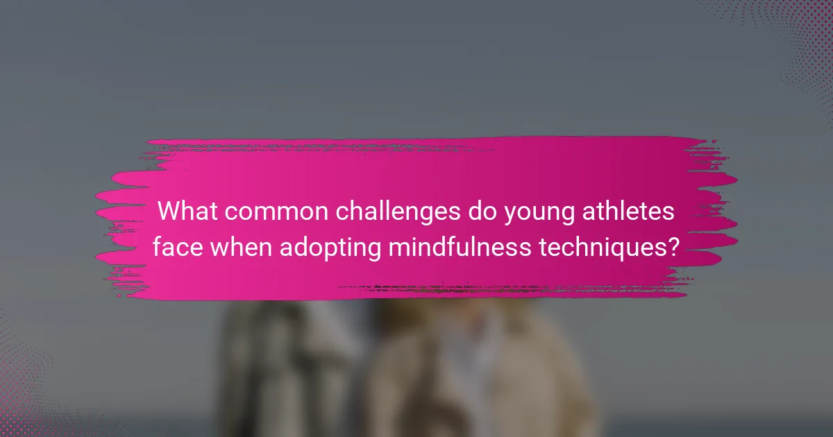 What common challenges do young athletes face when adopting mindfulness techniques?
