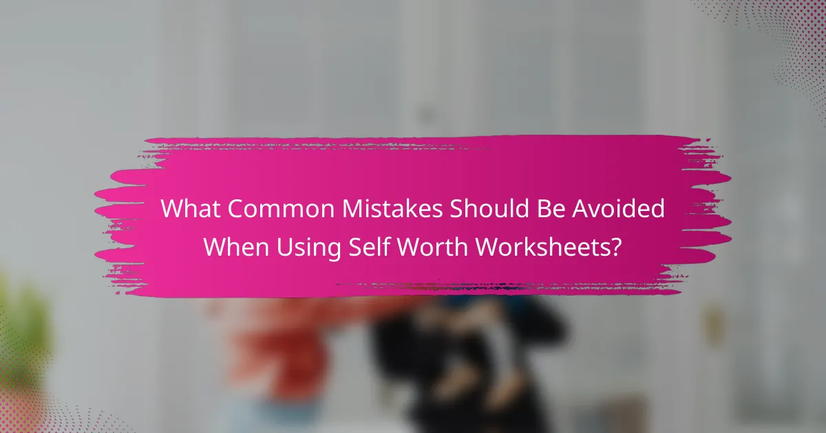 What Common Mistakes Should Be Avoided When Using Self Worth Worksheets?
