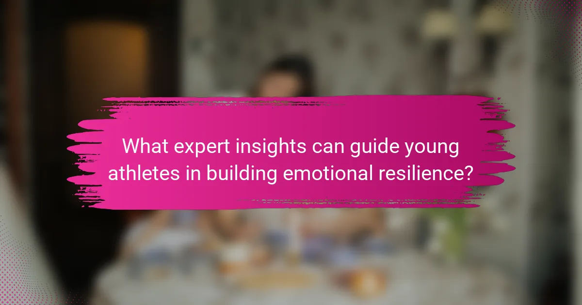 What expert insights can guide young athletes in building emotional resilience?