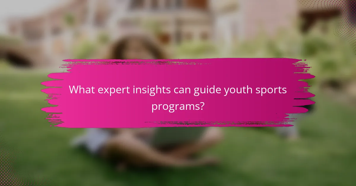 What expert insights can guide youth sports programs?