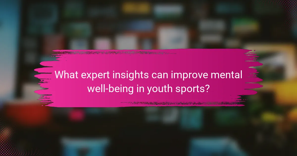 What expert insights can improve mental well-being in youth sports?