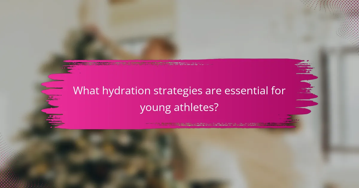 What hydration strategies are essential for young athletes?