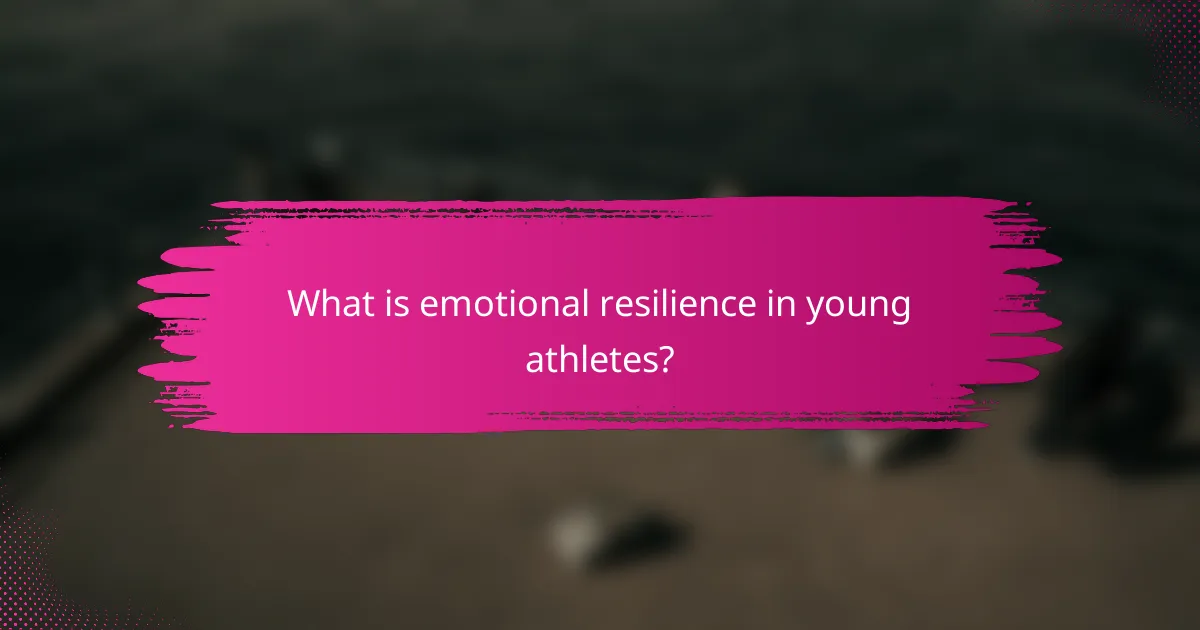 What is emotional resilience in young athletes?