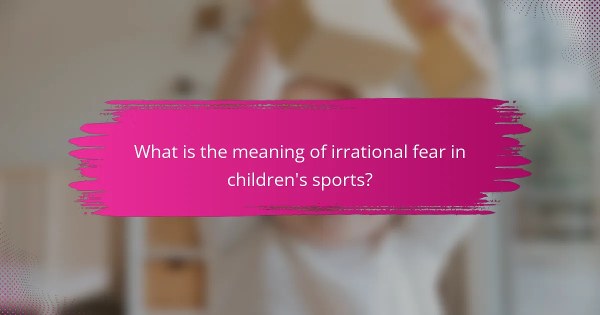 What is the meaning of irrational fear in children's sports?