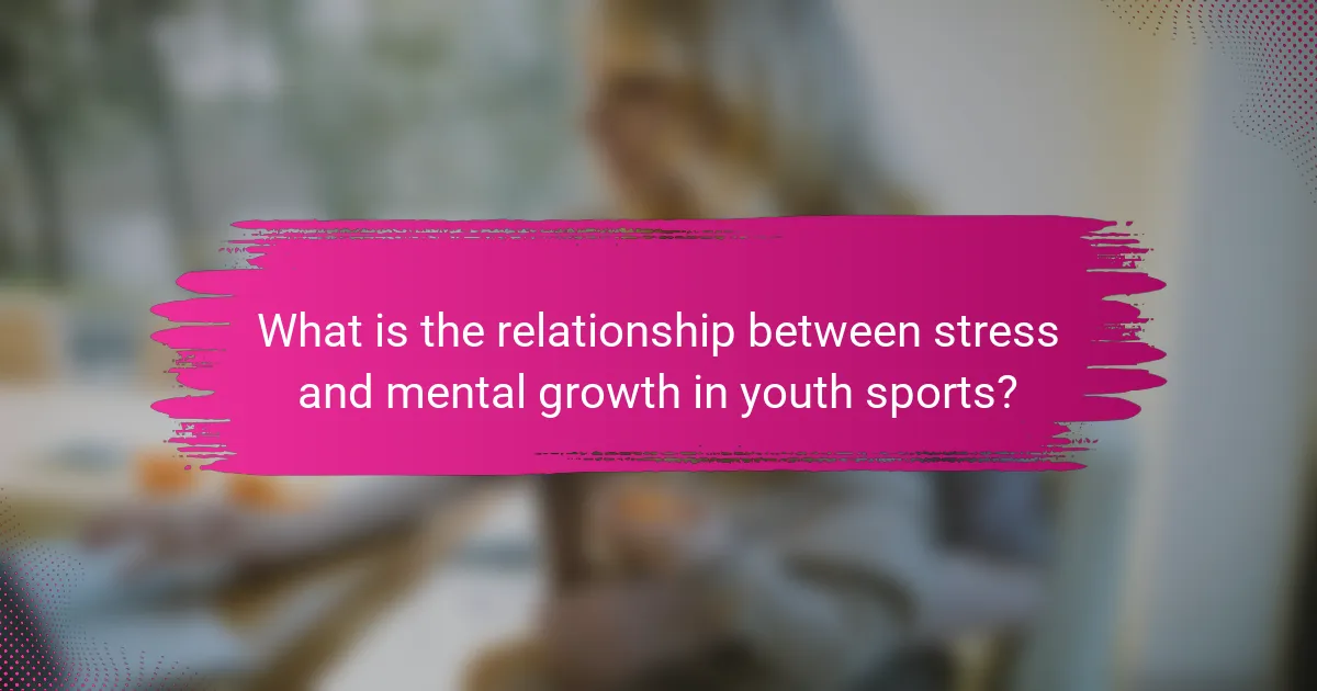 What is the relationship between stress and mental growth in youth sports?