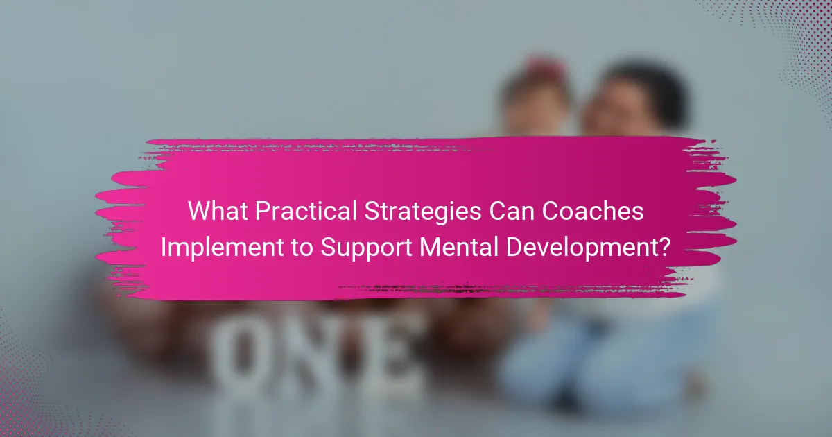 What Practical Strategies Can Coaches Implement to Support Mental Development?