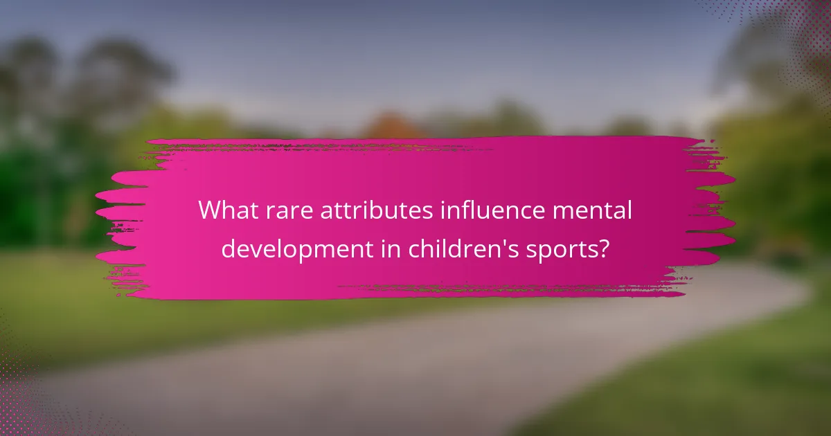 What rare attributes influence mental development in children's sports?