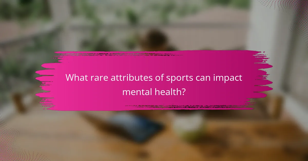 What rare attributes of sports can impact mental health?
