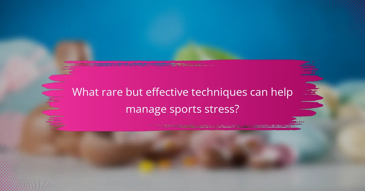 What rare but effective techniques can help manage sports stress?